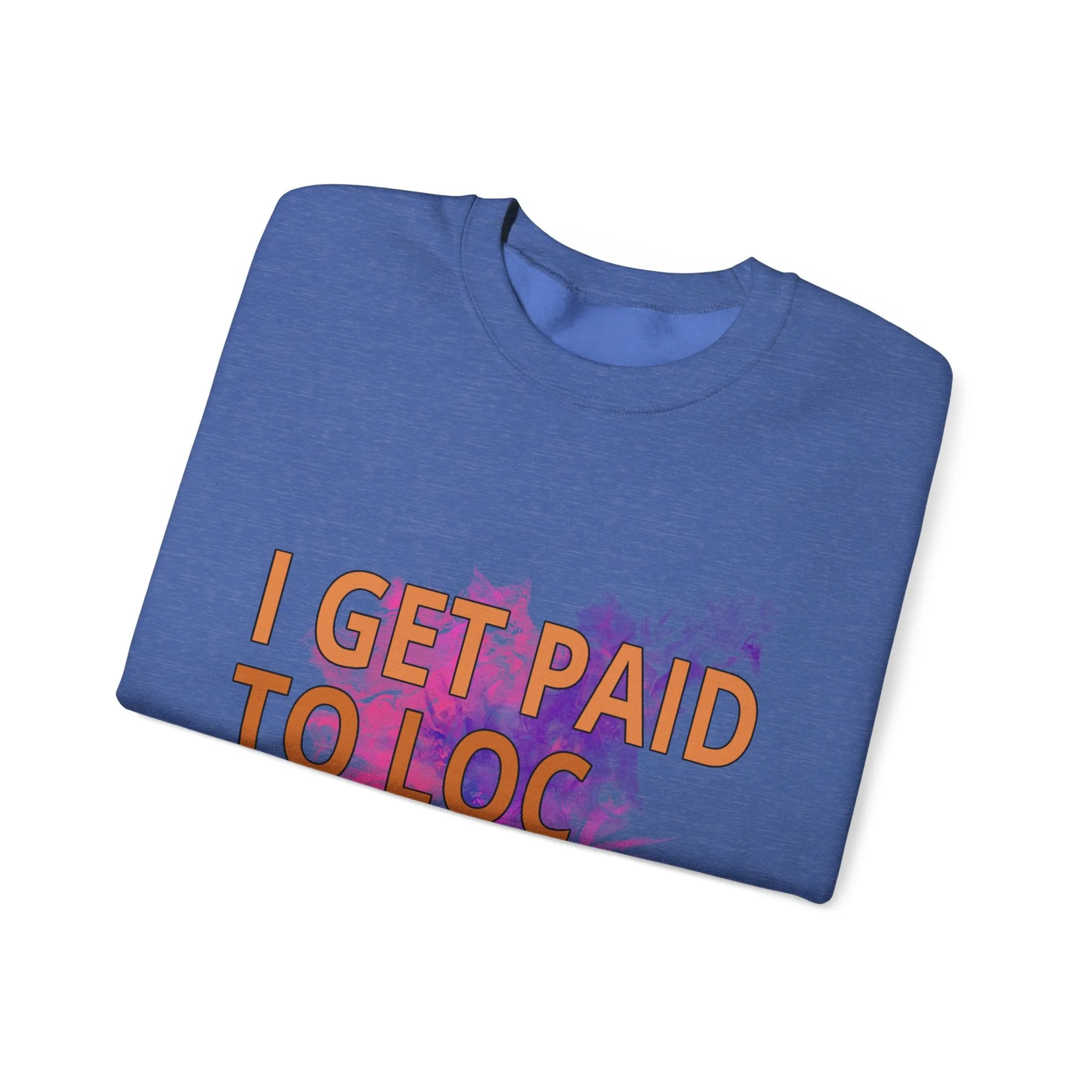 I get paid to LOC people up Unisex Heavy Blend™ Crewneck Sweatshirt